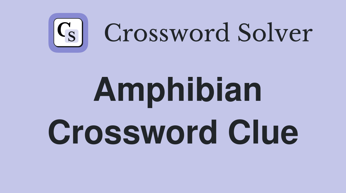 Amphibian Crossword Clue Answers Crossword Solver