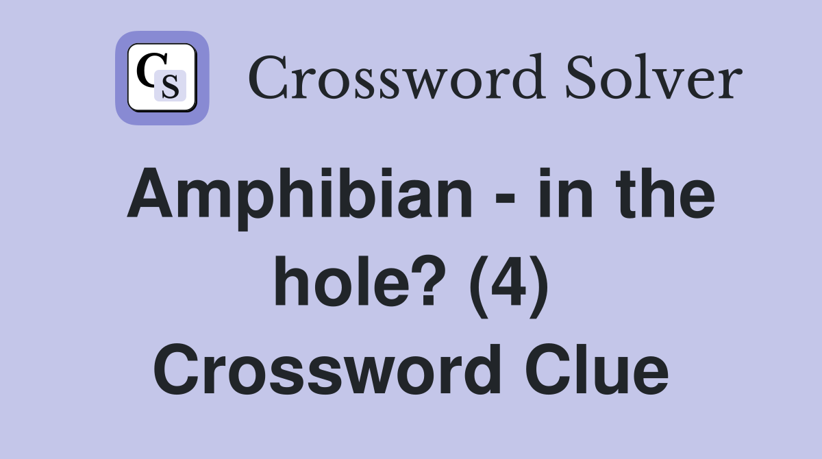 Amphibian - in the hole? (4) Crossword Clue