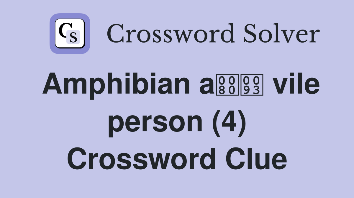 Amphibian a vile person (4) Crossword Clue