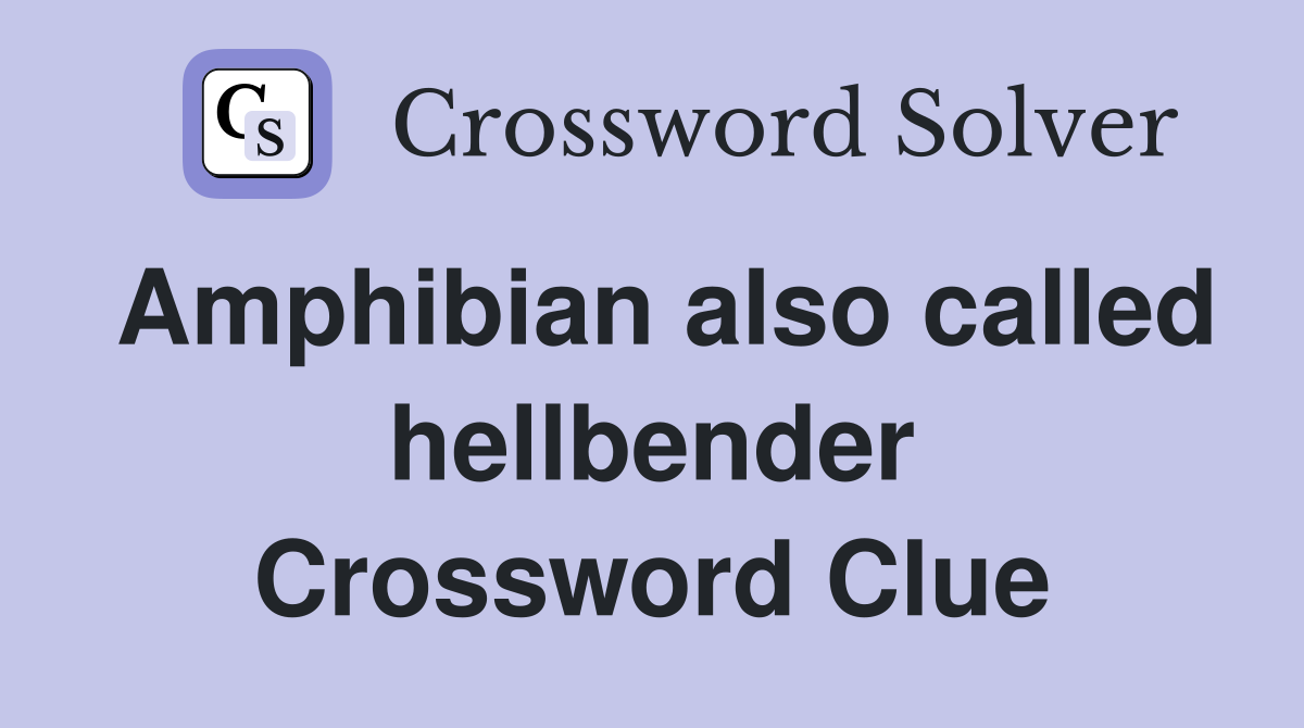 Amphibian also called hellbender Crossword Clue