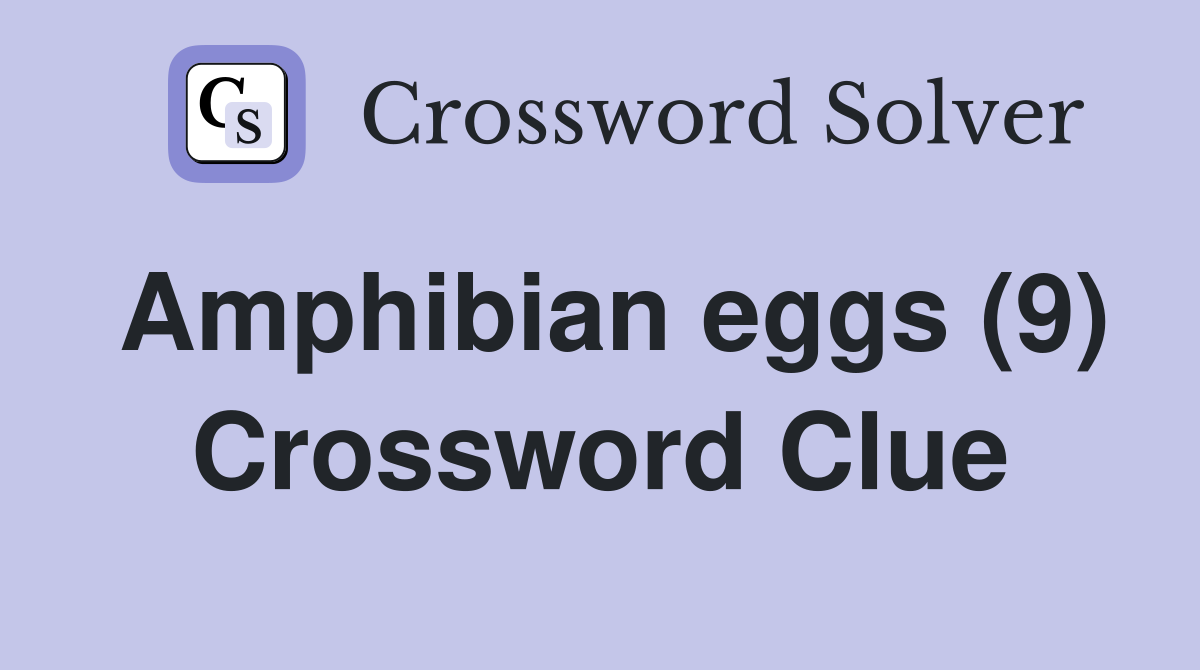 Amphibian eggs (9) Crossword Clue