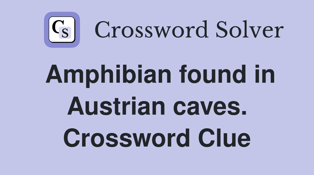 Amphibian found in Austrian caves. Crossword Clue