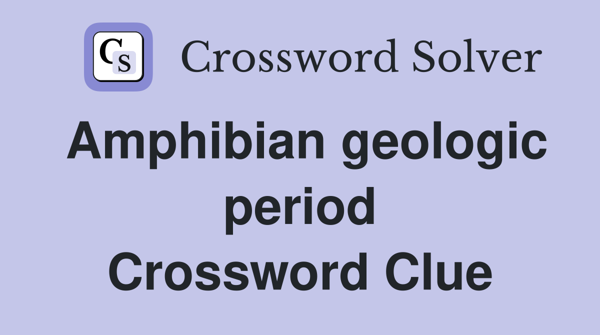 Amphibian geologic period Crossword Clue