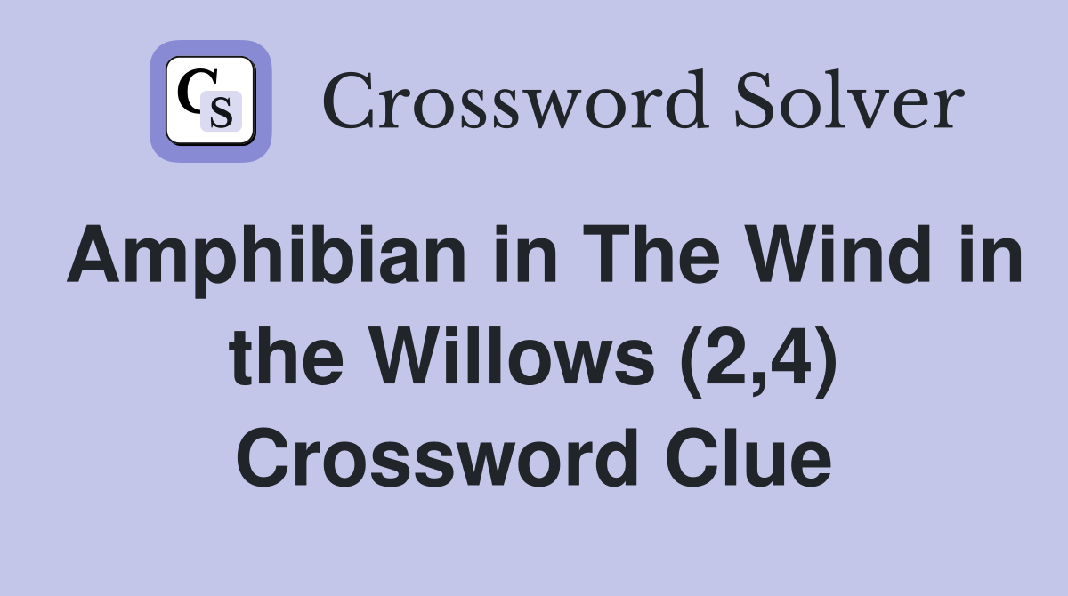 Amphibian in The Wind in the Willows (2,4) Crossword Clue
