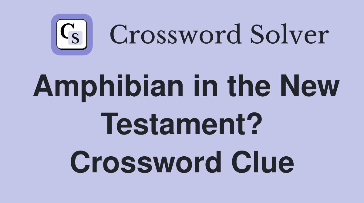 Amphibian in the New Testament? Crossword Clue