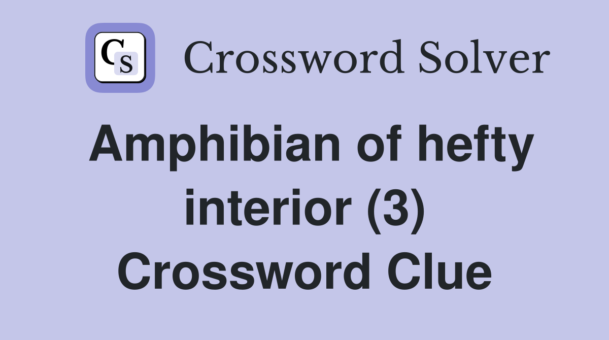 Amphibian of hefty interior (3) Crossword Clue