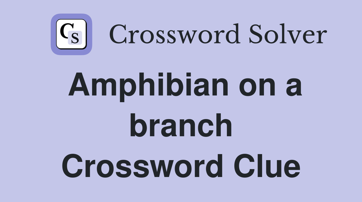 Amphibian on a branch Crossword Clue