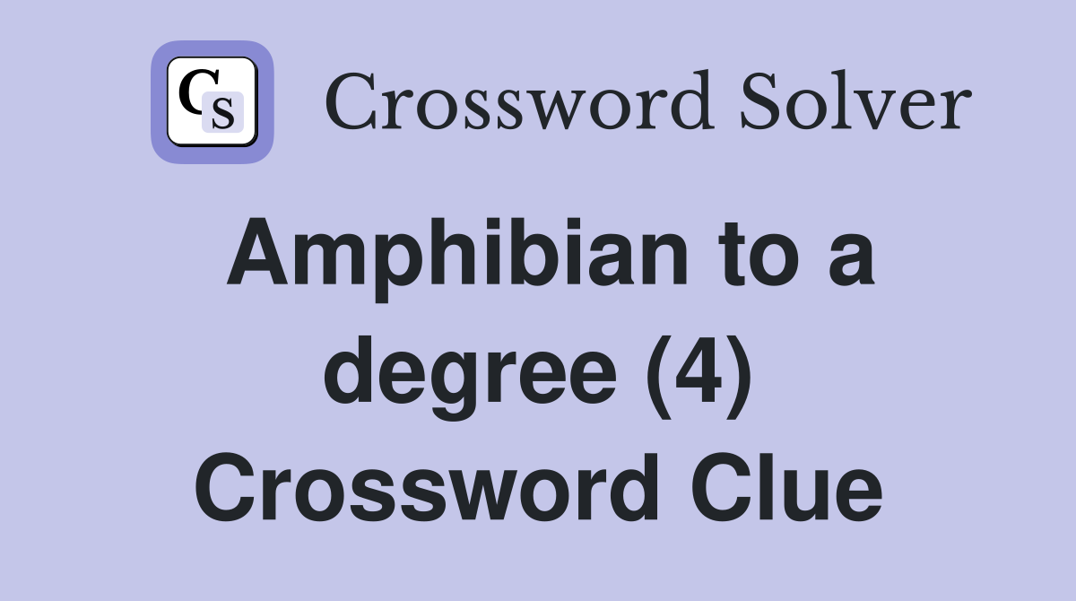Amphibian to a degree (4) Crossword Clue
