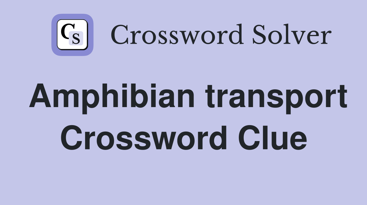 Amphibian transport Crossword Clue