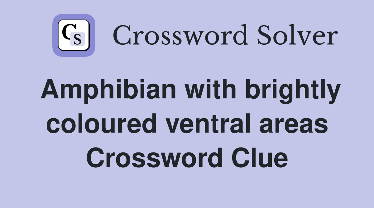 Amphibian with brightly coloured ventral areas Crossword Clue