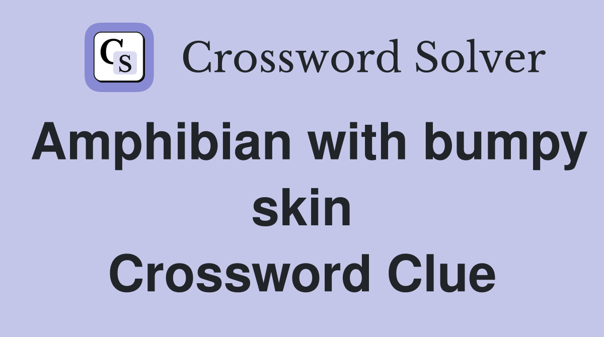 Amphibian with bumpy skin Crossword Clue