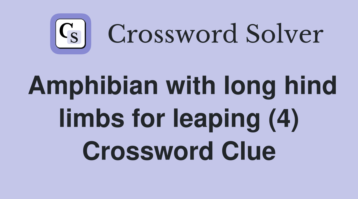 Amphibian with long hind limbs for leaping (4) Crossword Clue