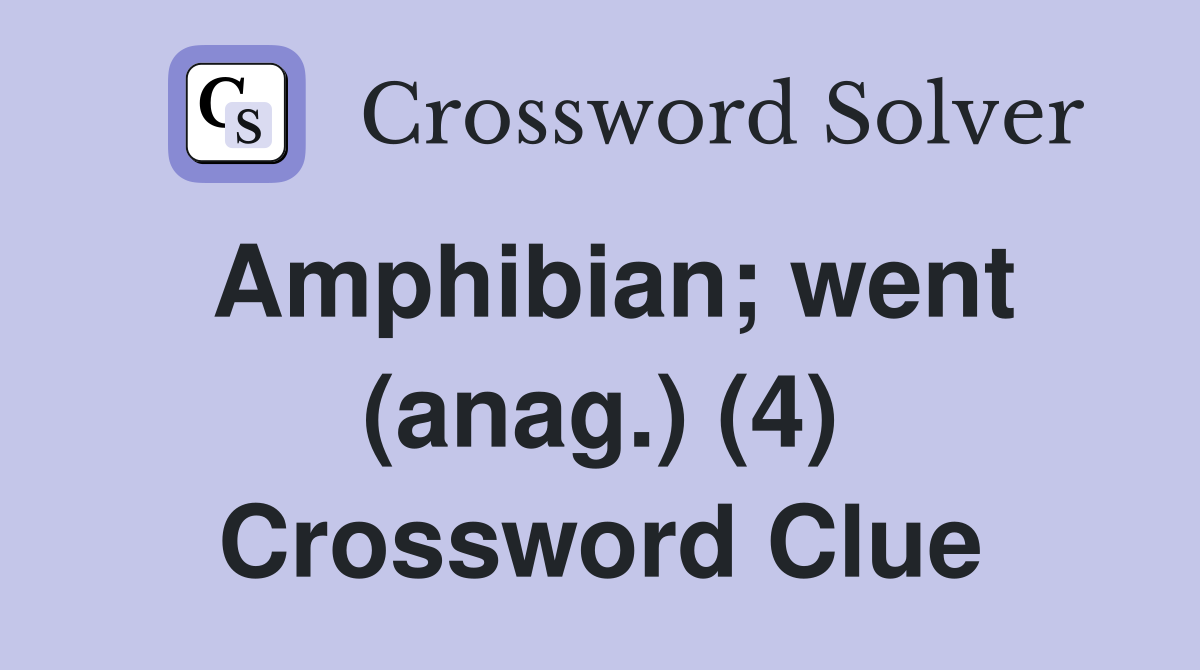 Amphibian; went (anag.) (4) Crossword Clue