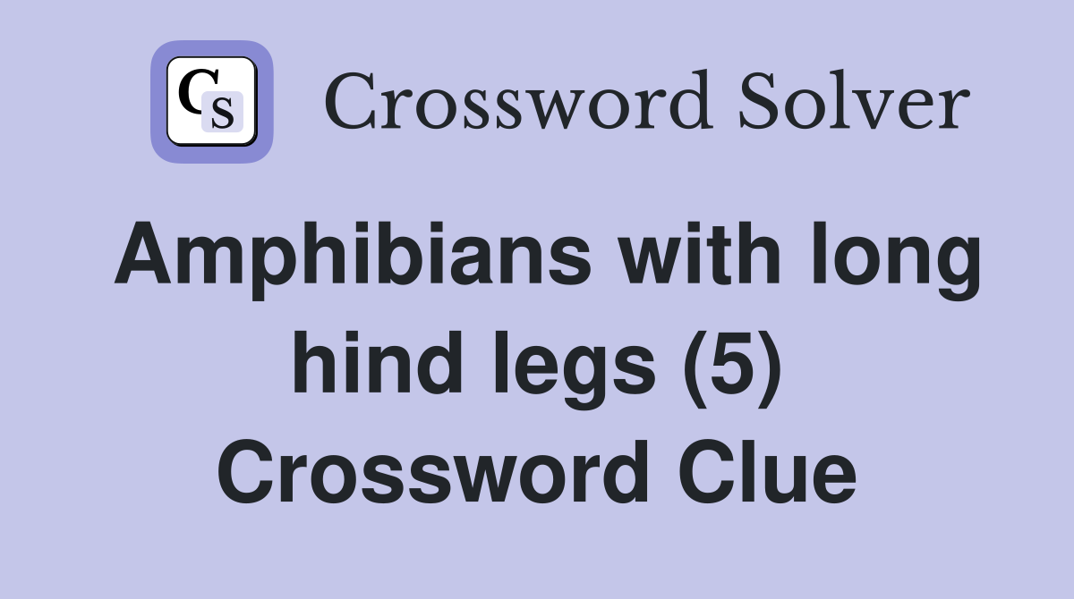 Amphibians with long hind legs (5) Crossword Clue