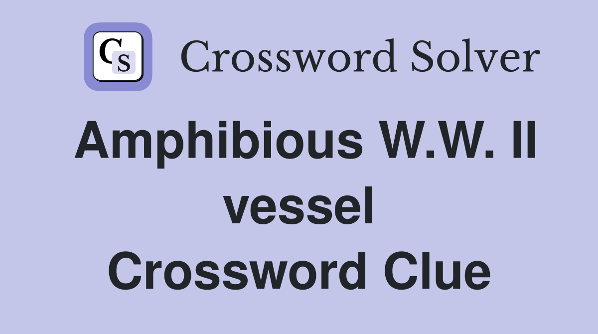 Amphibious W.W. II vessel Crossword Clue