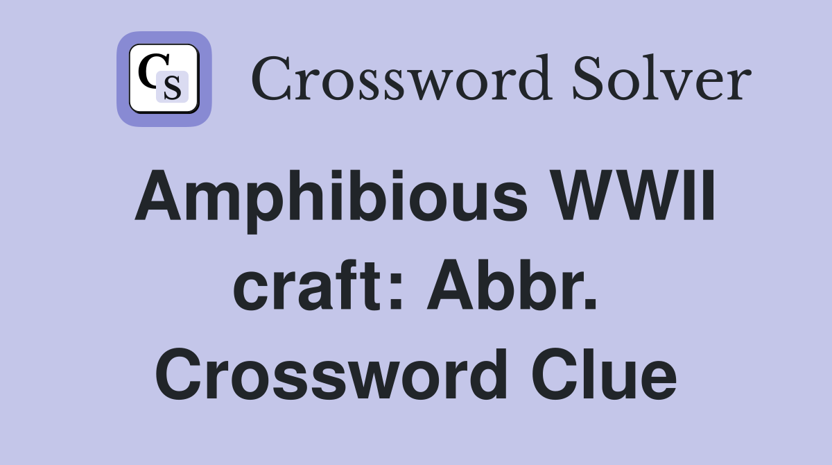 Amphibious WWII craft: Abbr. Crossword Clue