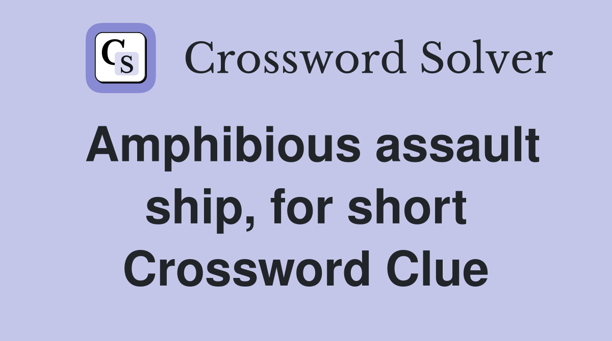 Amphibious assault ship, for short Crossword Clue