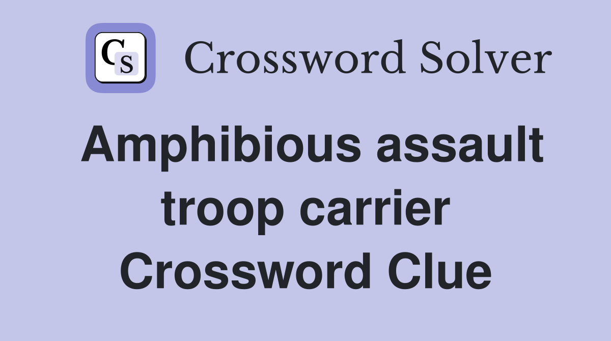 Amphibious assault troop carrier Crossword Clue