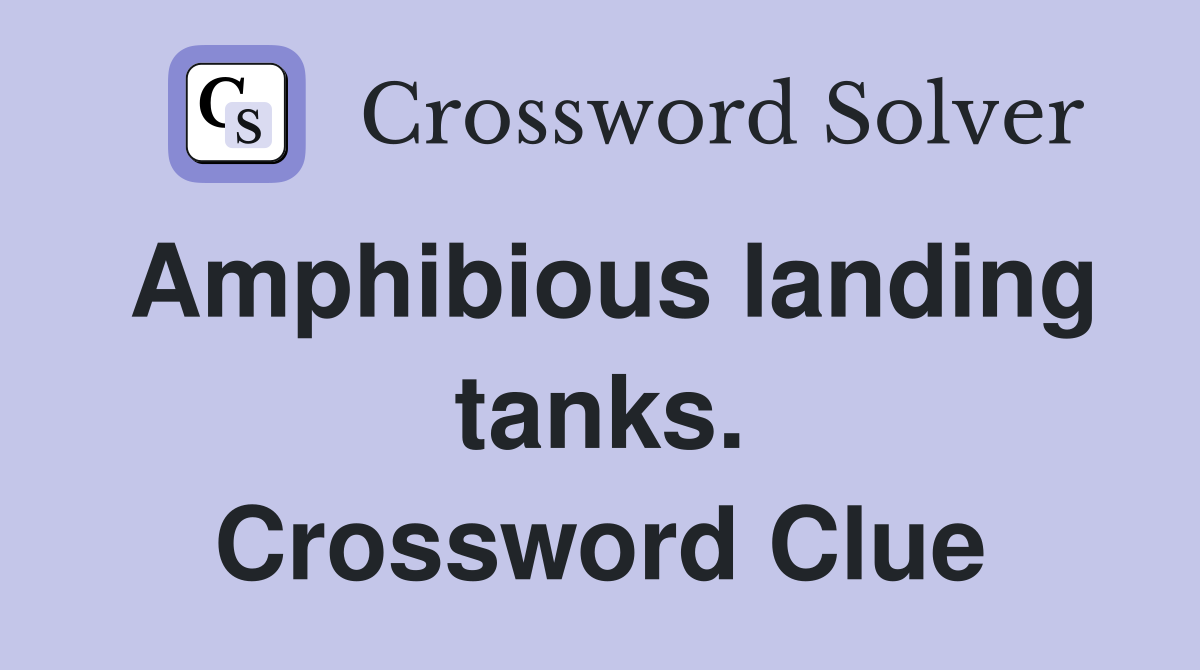 Amphibious landing tanks. Crossword Clue