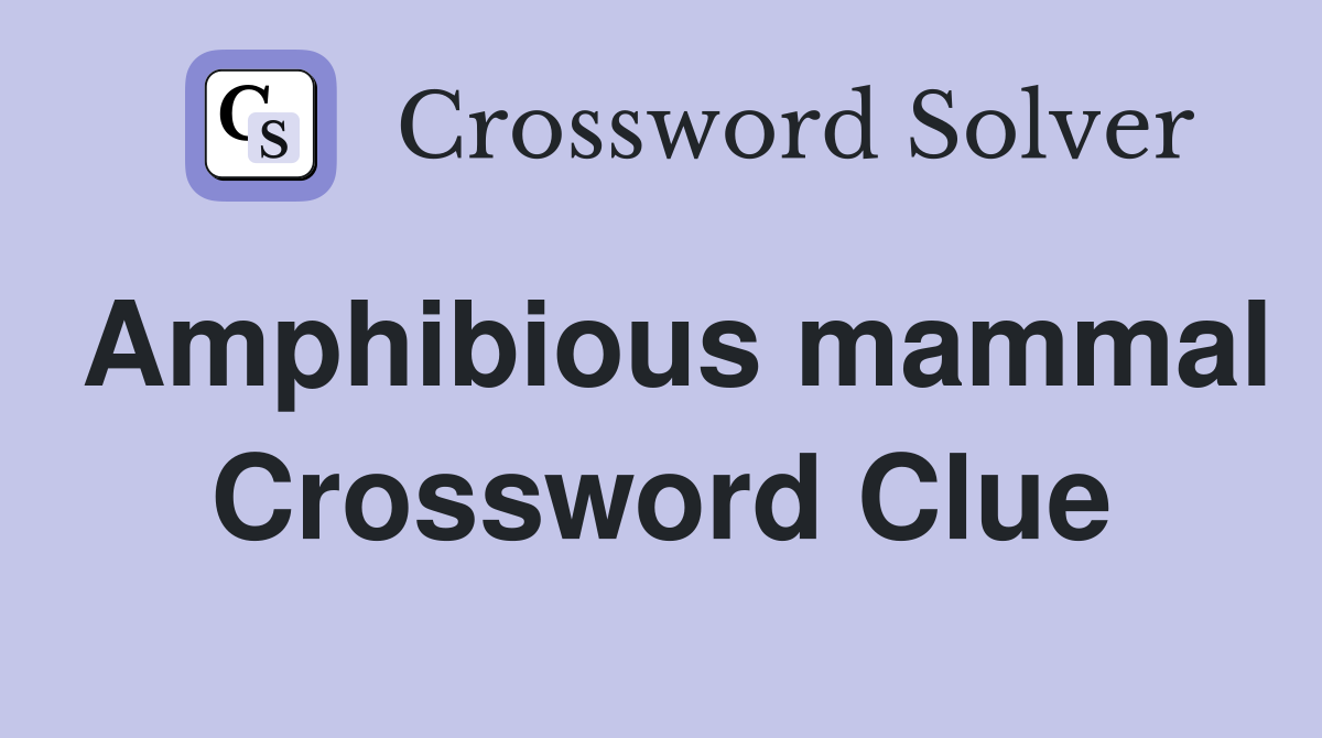 Amphibious mammal Crossword Clue