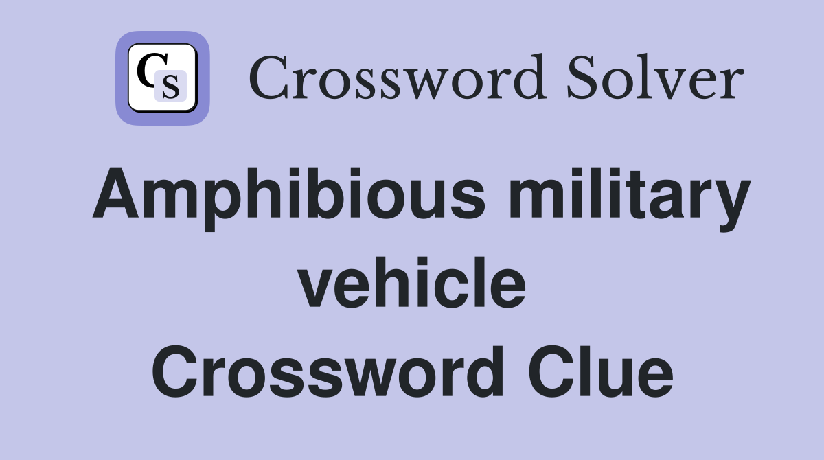 Amphibious military vehicle Crossword Clue