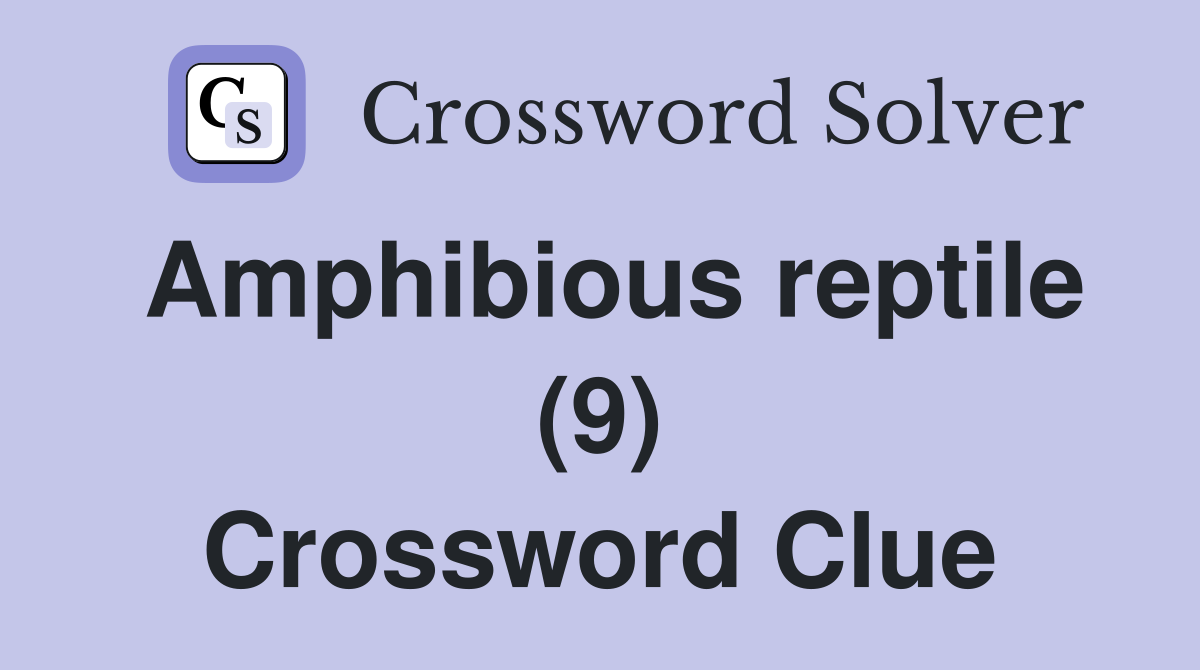 Amphibious reptile (9) Crossword Clue