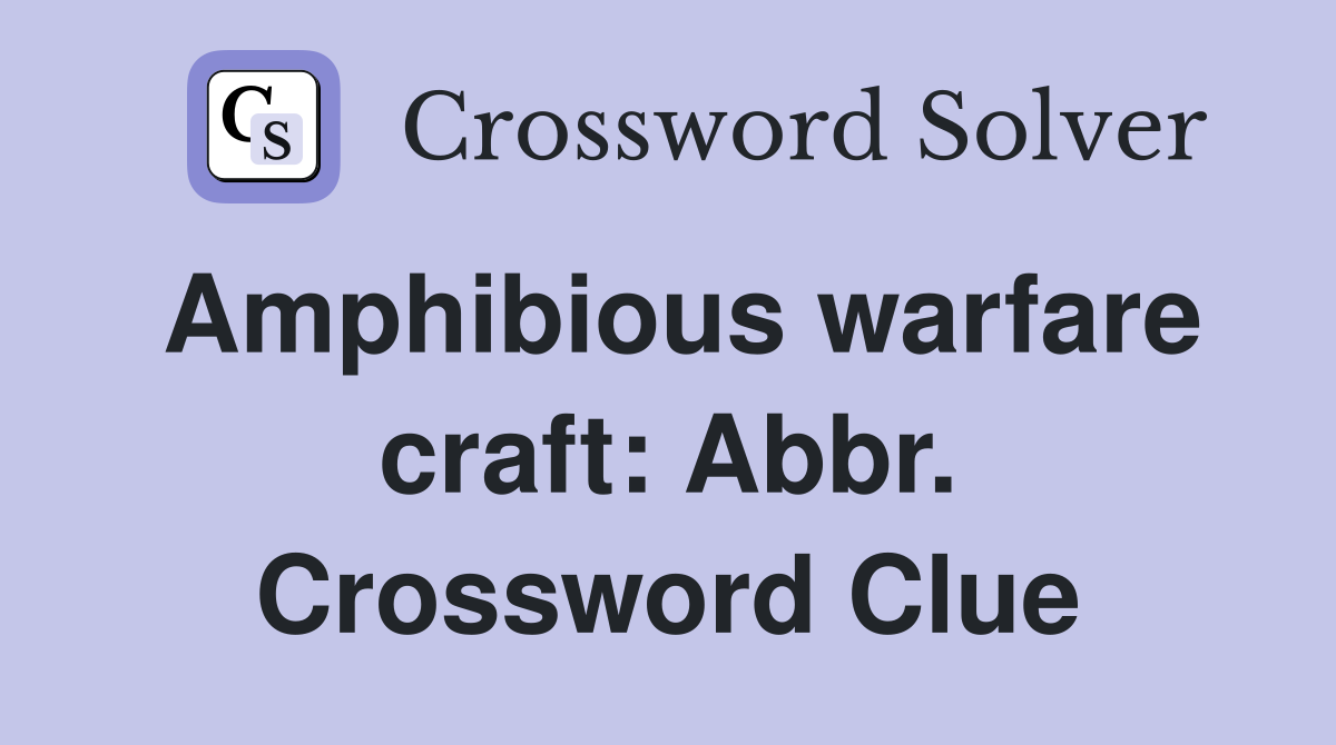 Amphibious warfare craft: Abbr. Crossword Clue