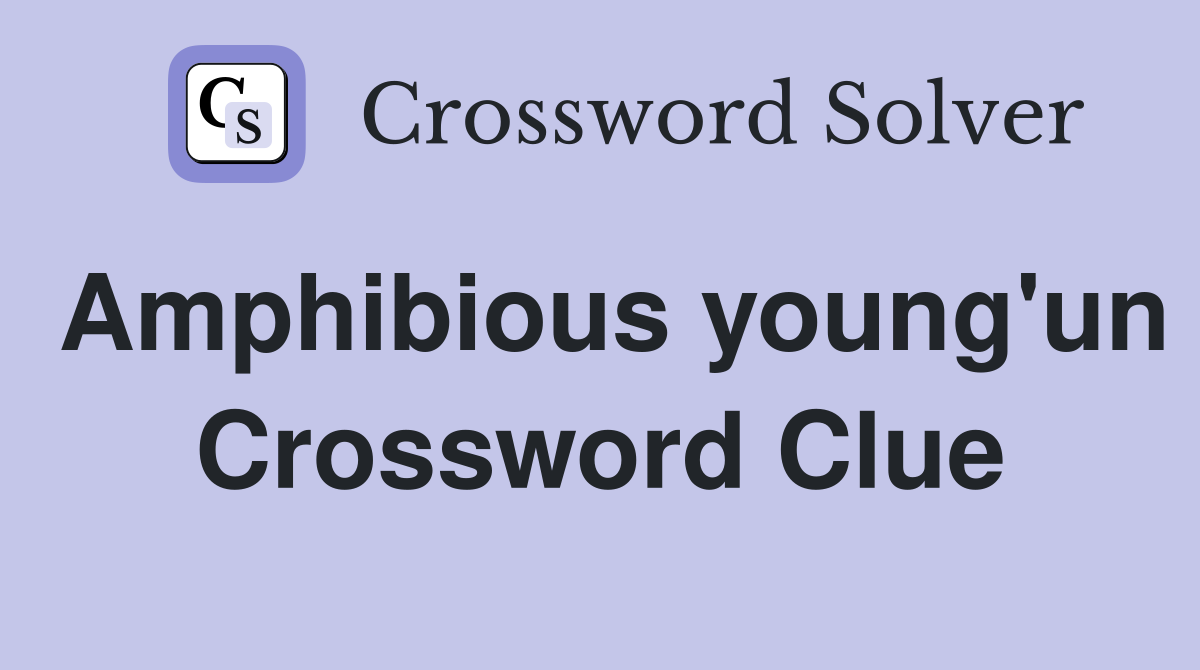 Amphibious young'un Crossword Clue