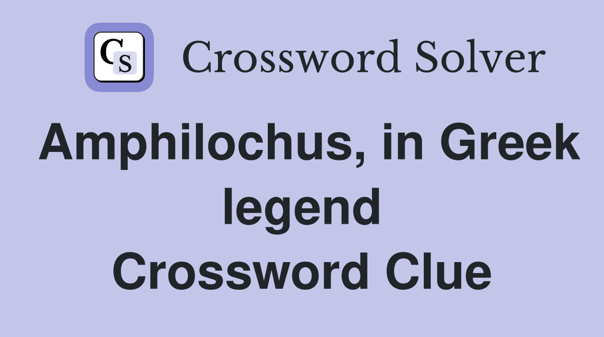 Amphilochus, in Greek legend Crossword Clue