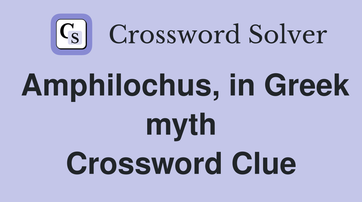 Amphilochus, in Greek myth Crossword Clue