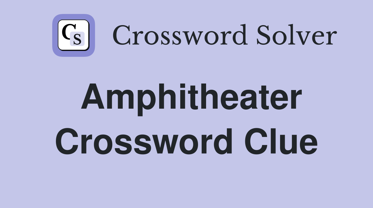 Amphitheater Crossword Clue