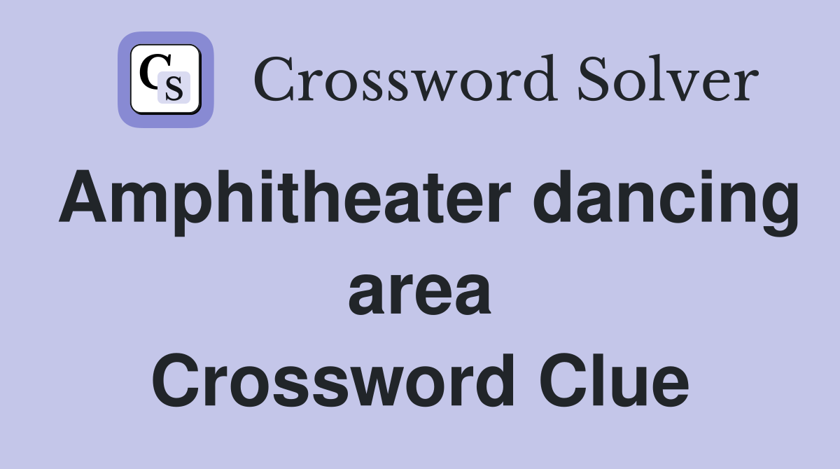 Amphitheater dancing area Crossword Clue