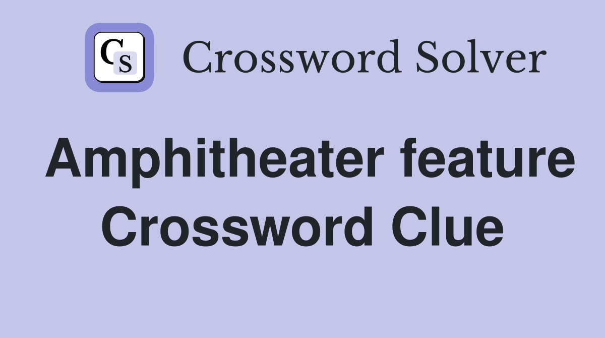 Amphitheater feature Crossword Clue