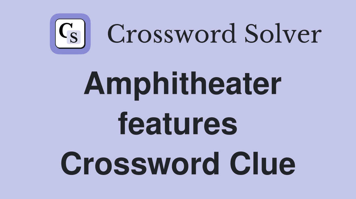 Amphitheater features Crossword Clue
