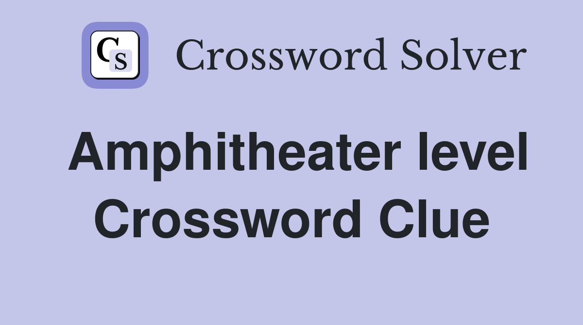Amphitheater level Crossword Clue