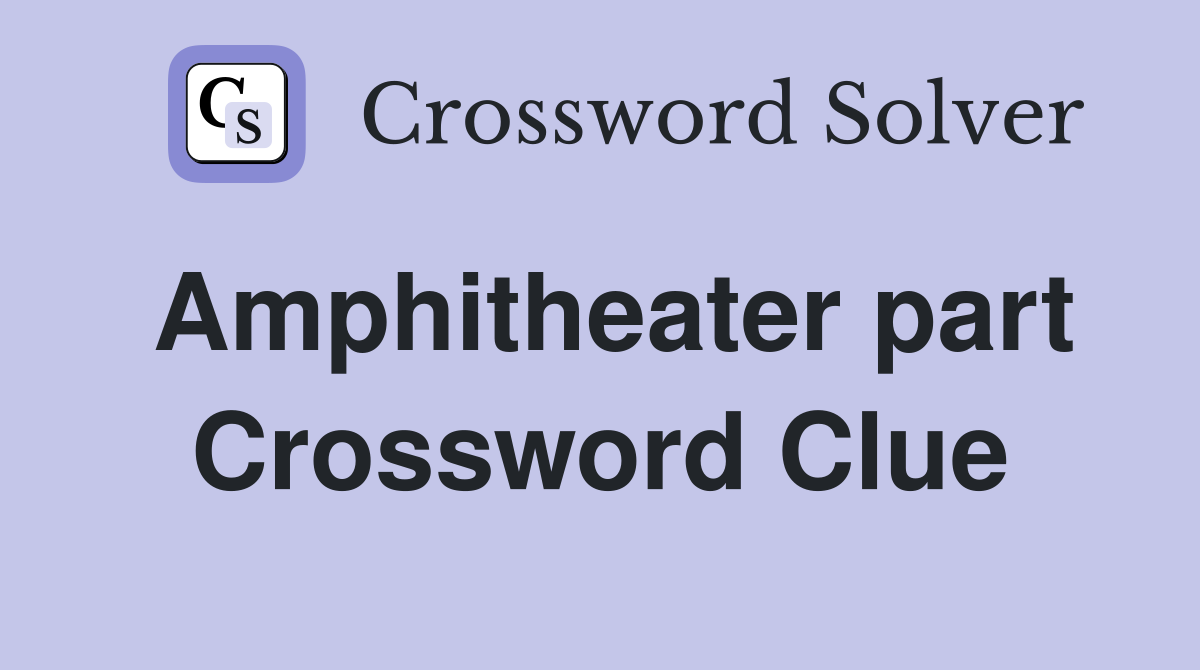 Amphitheater part Crossword Clue