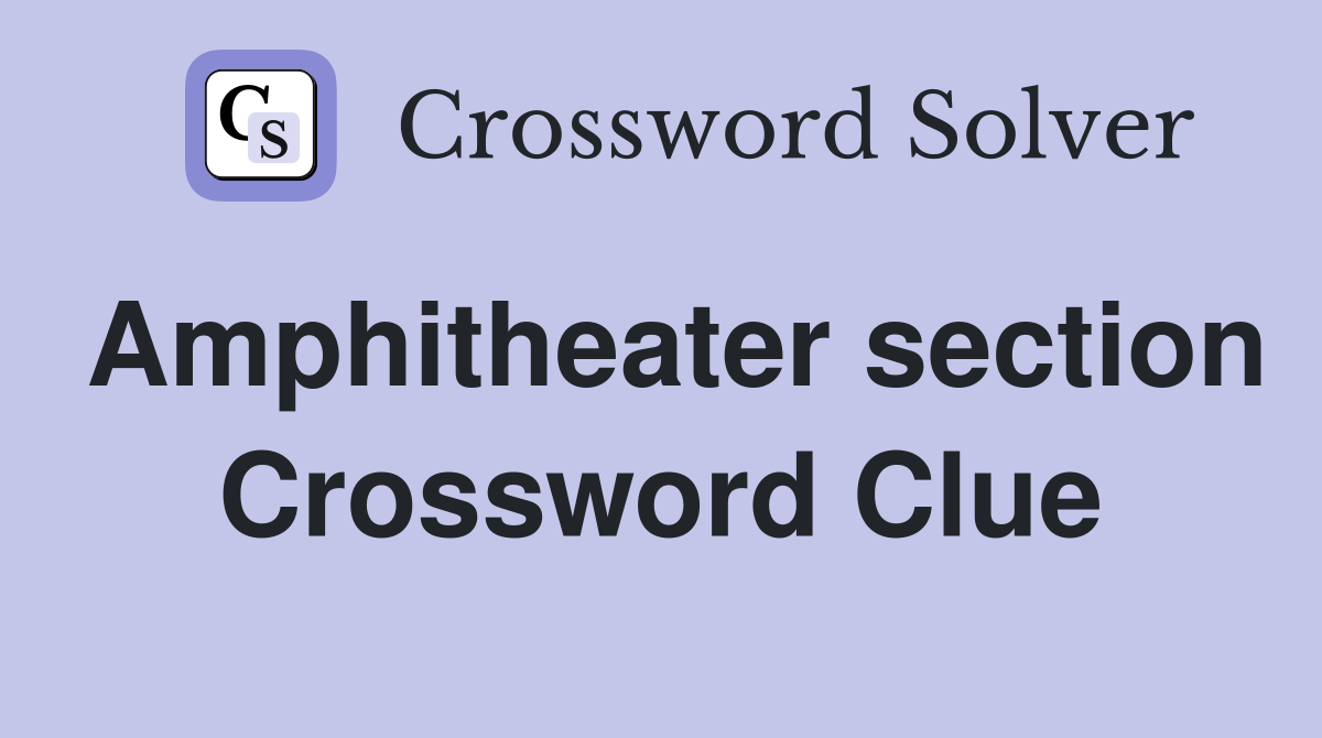 Amphitheater section Crossword Clue