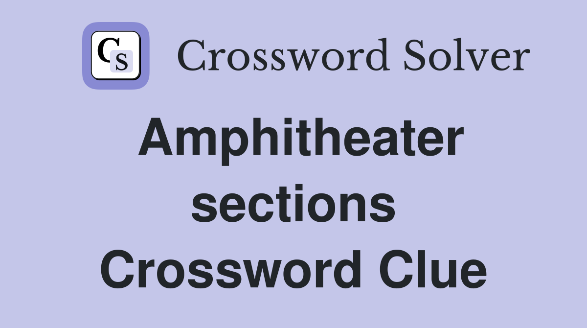 Amphitheater sections Crossword Clue