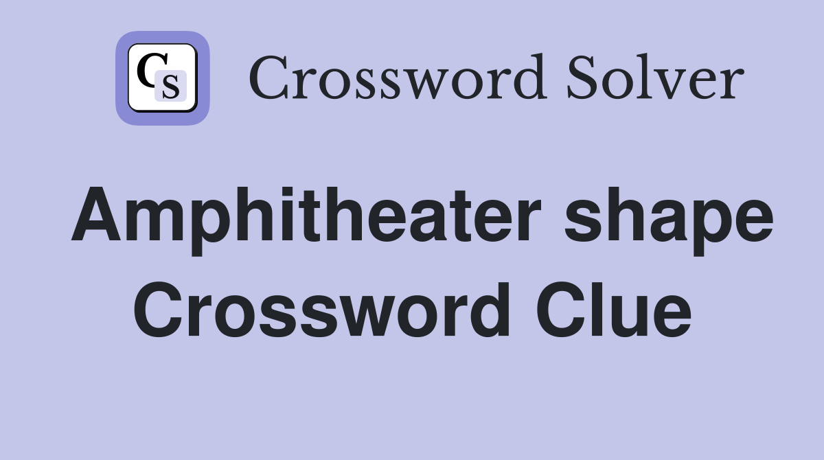 Amphitheater shape Crossword Clue