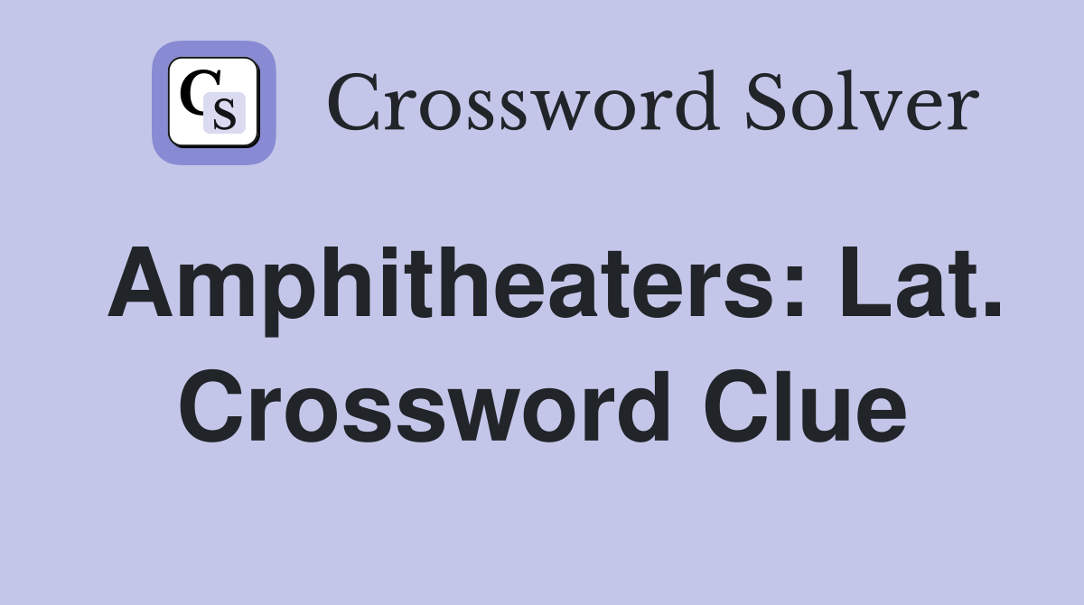 Amphitheaters: Lat. Crossword Clue