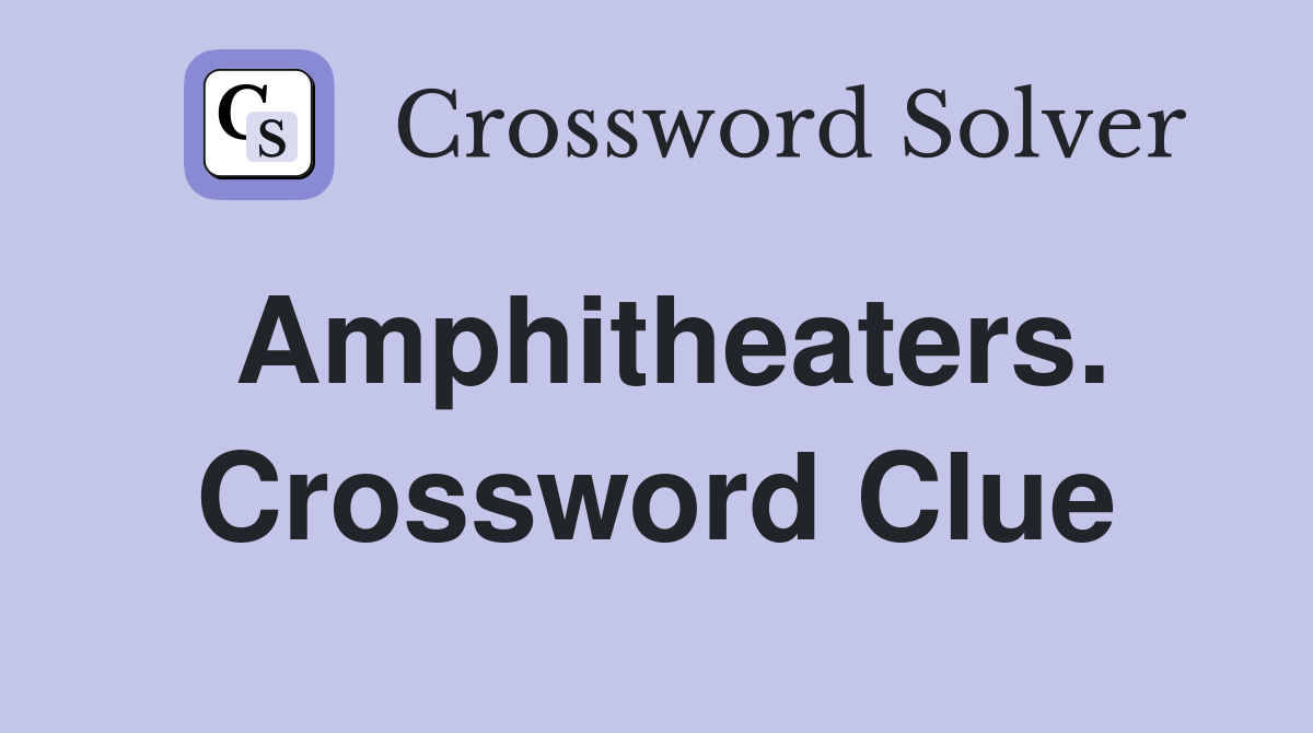 Amphitheaters. Crossword Clue