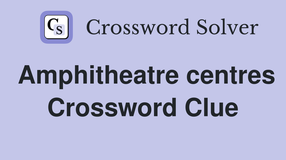 Amphitheatre centres Crossword Clue