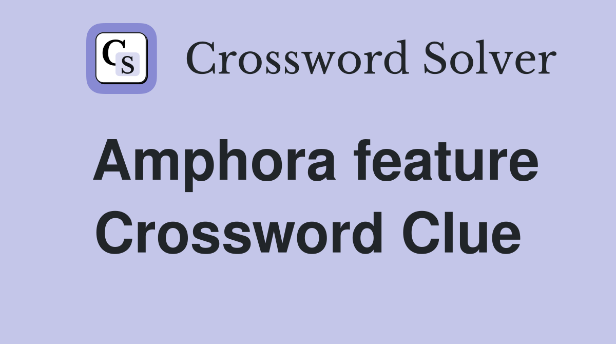 Amphora feature Crossword Clue