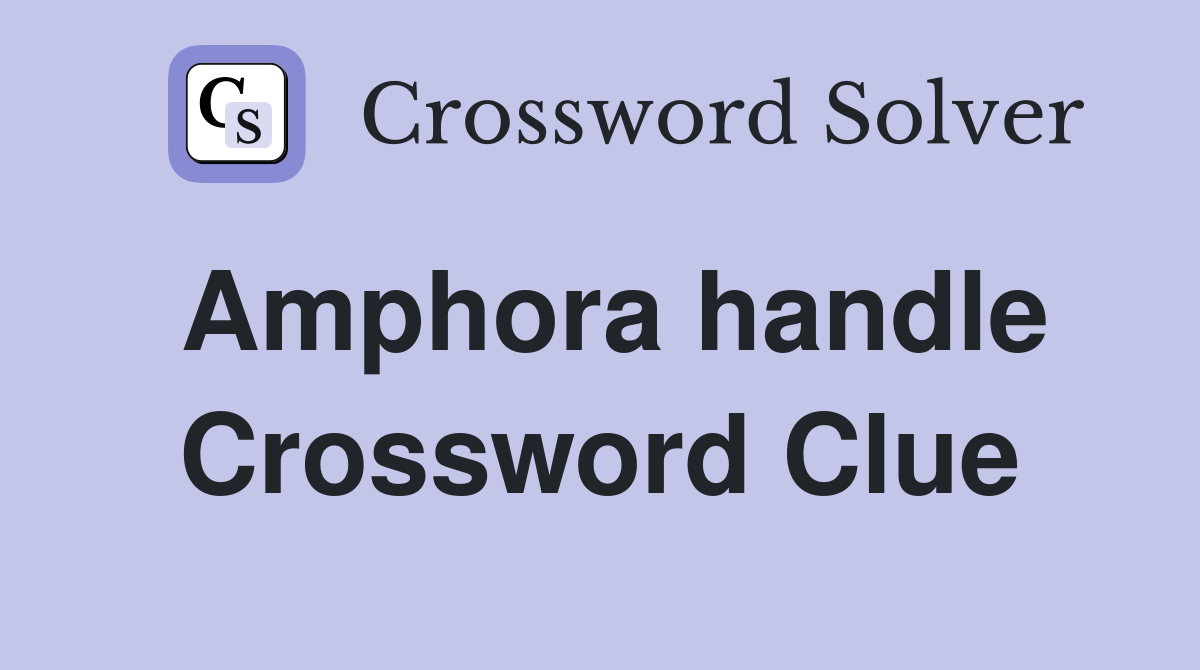 Amphora handle Crossword Clue