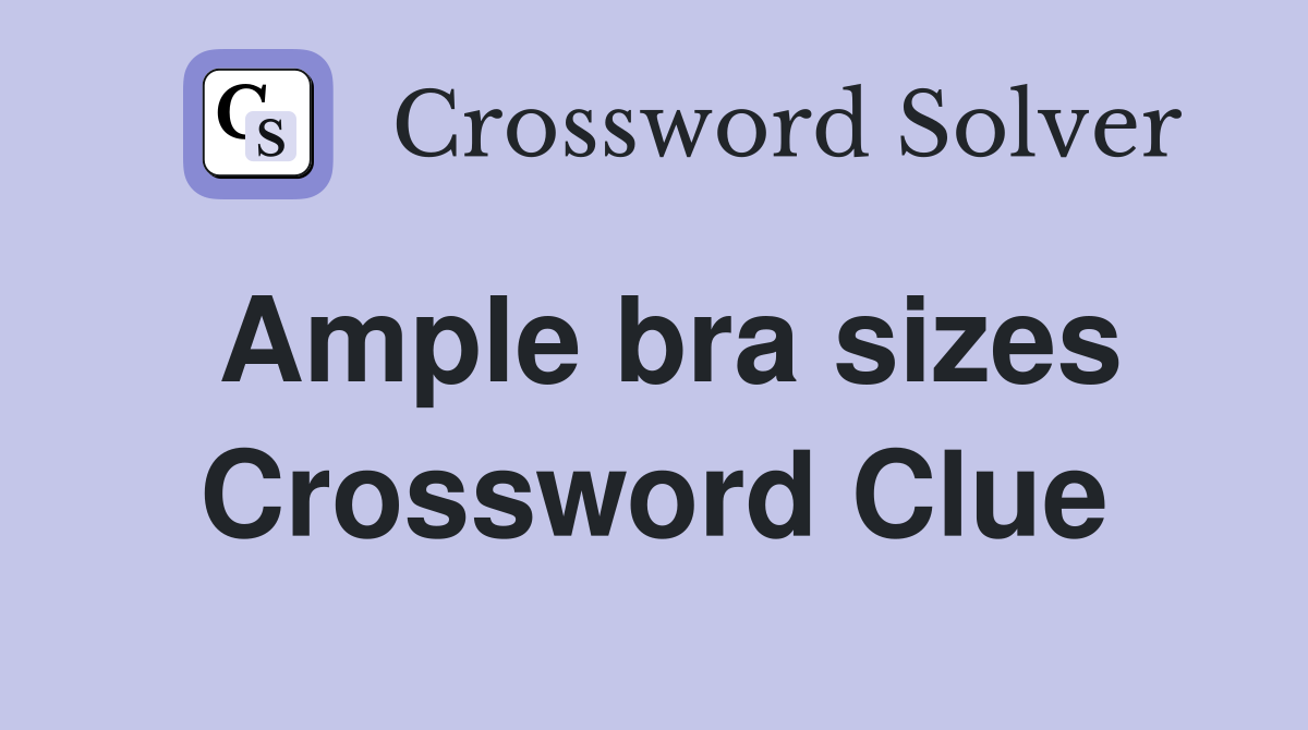 Ample bra sizes Crossword Clue