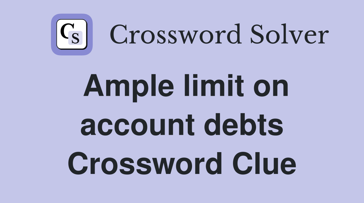 Ample limit on account debts Crossword Clue