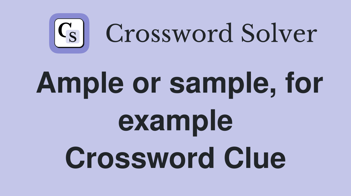 Ample or sample, for example Crossword Clue