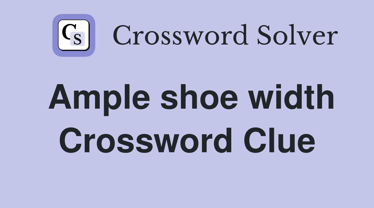 Ample shoe width Crossword Clue