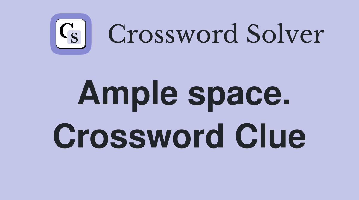 Ample space. Crossword Clue