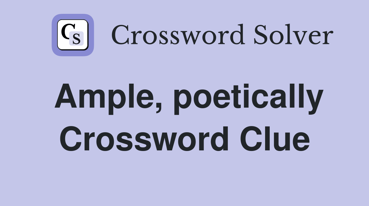 Ample, poetically Crossword Clue